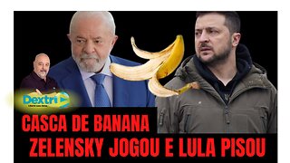 CASCA DE BANANA: ZELENSKY JOGOU E LULA PISOU