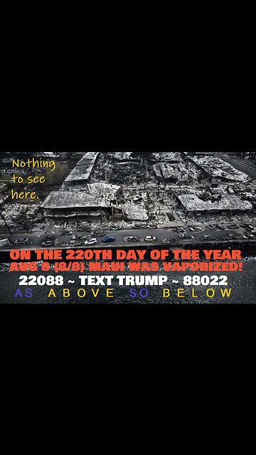 MAUI VAPORIZED ON THE 220th DAY, AUG 8 (8/8), OF THE YEAR. 22088-TEXT TRUMP-88022?