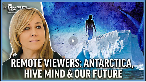 THE SARAH SHOW: Remote Viewers on Antarctica, Hive Mind & Our Future w/ Allgire, Riordan, Smith