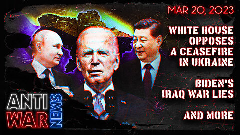 White House Opposes a Ceasefire in Ukraine, Biden's Iraq War Lies, and More