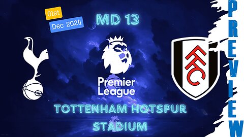 PL MD 13 | TOTTENHAM HOTSPUR v FULHAM | PRTVSPURS PREVIEW SHOW