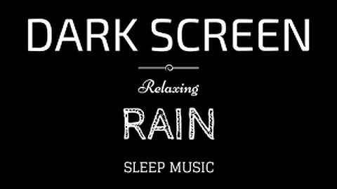BLACK SCREEN SLEEP Music with RAIN | DARK Screen | RAIN Sounds for Sleeping