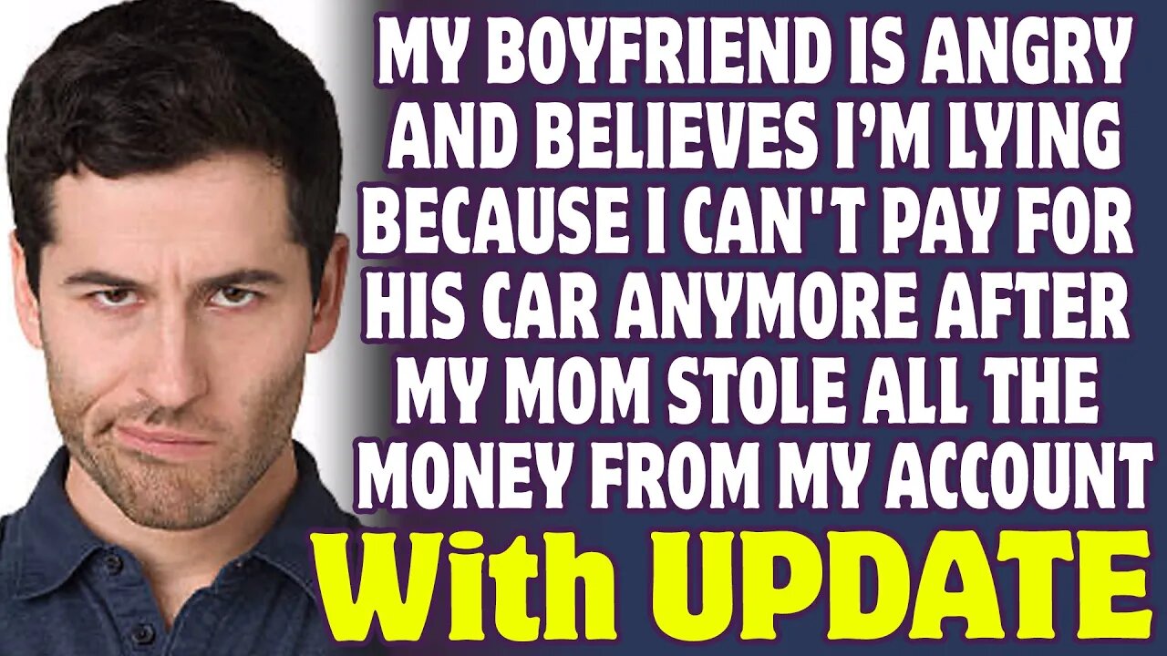 Boyfriend Is Angry I Can't Pay For His Car Anymore After My Mom Stole All My Money - Reddit Stories