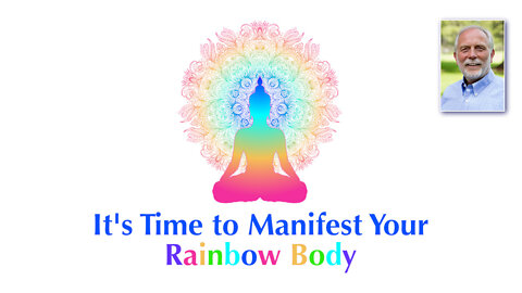 It's Time to Manifest Your Rainbow Body
