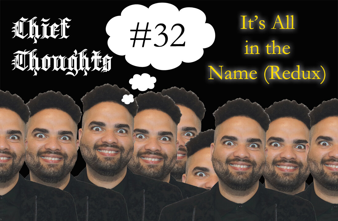 Chief Thoughts #032: It's All In A Name (Redux)
