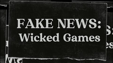 FAKE NEWS: Wicked Games