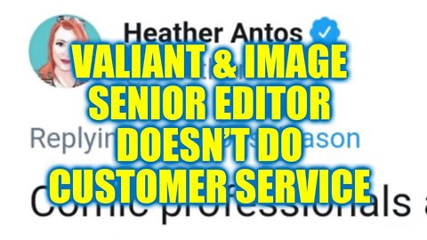Valiant & Image Senior Editor Heather Antos Doesn't Understand Customer Service