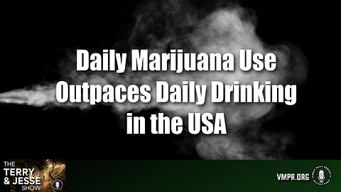 11 Jun 24, The Terry & Jesse Show: Daily Marijuana Use Outpaces Daily Drinking in the USA