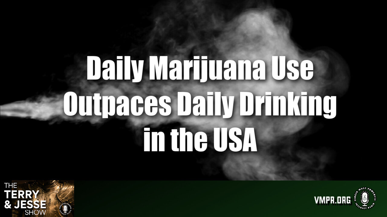 11 Jun 24, The Terry & Jesse Show: Daily Marijuana Use Outpaces Daily Drinking in the USA