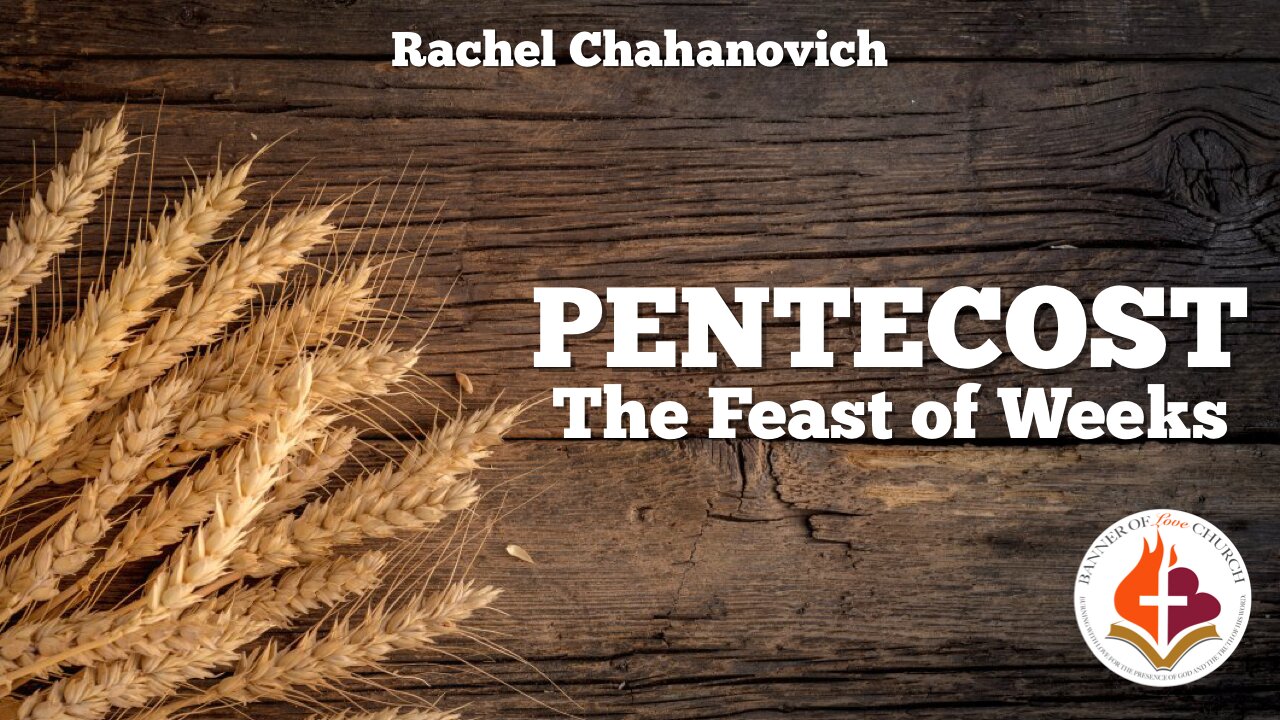 Pentecost - The Feast of Weeks - Rachel Chahanovich 9th June 2024
