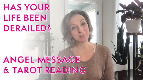 ANGEL MESSAGE & TAROT reading - DERAILMENT