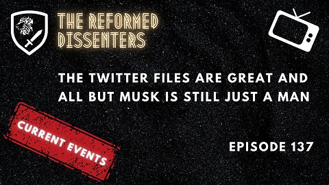 Episode 137: The Twitter Files are Great and All But Musk is STILL Just a Man