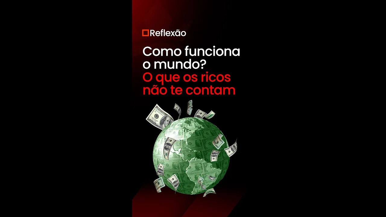 Como funciona O Mundo? O Que Os Ricos Não Te Contam