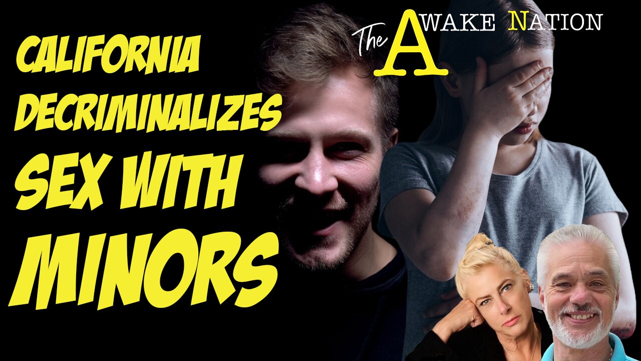 The Awake Nation 07.09.2024 California Decriminalizes Sex With Minors