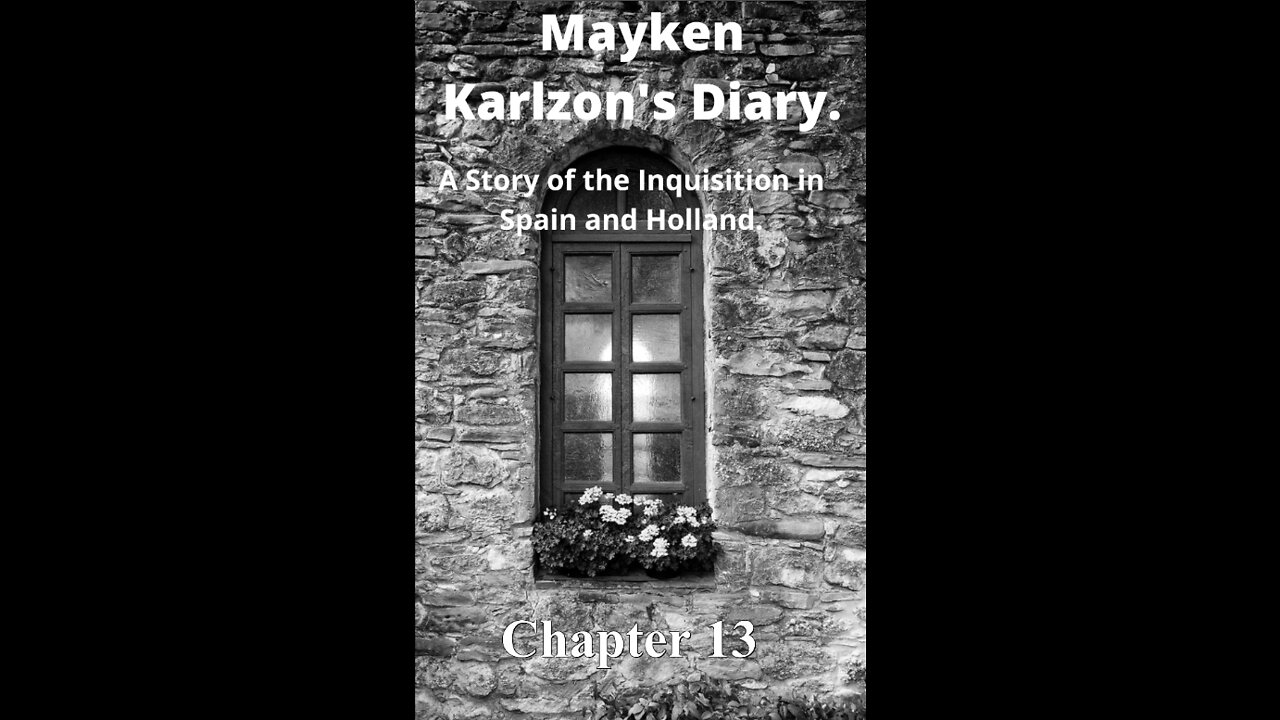 Mayken Karlzon's Diary. A Story of the Inquisition in Spain and Holland. Chapter 13
