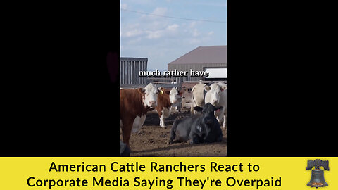 American Cattle Ranchers React to Corporate Media Saying They're Overpaid