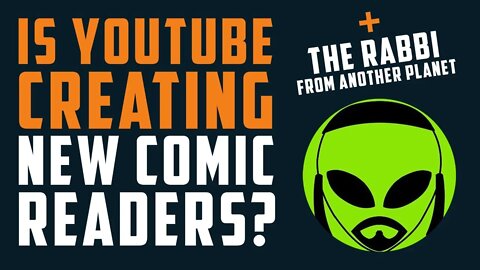 Are our Youtube Channels CREATING NEW COMIC readers? + The Rabbi from Another Planet