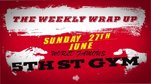 THE WEEKLY WRAP UP #3 - 27th June - 5th St GYM