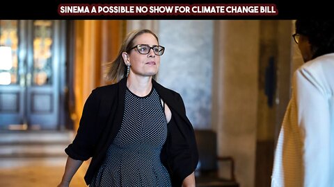 Sinema A Possible No Show For Climate Change Bill