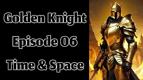 The Golden Knight - Episode 06 - Time & Space
