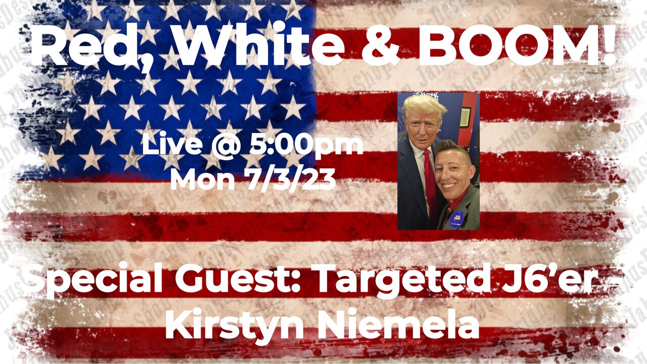 Red, White & BOOM! w/ Special Guest: Targeted J6'er - Kirstyn Niemela