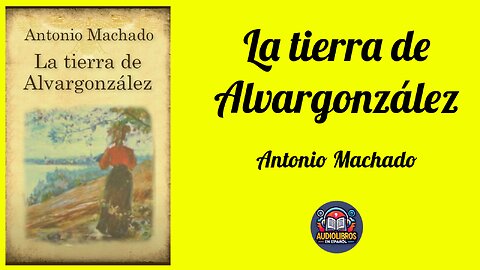 La Tierra de Alvargonzález - Antonio Machado - Audiolibro Completo