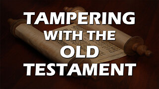 Deception in the End Times Part 2: Tampering with the Old Testament