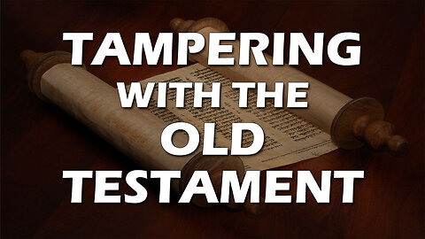 Deception in the End Times Part 2: Tampering with the Old Testament