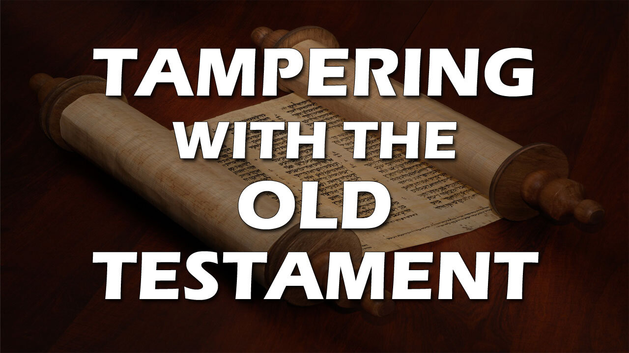 Deception in the End Times Part 2: Tampering with the Old Testament