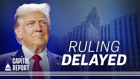 Judge Delays Ruling on Whether to Toss Trump’s New York Case | Capitol Report
