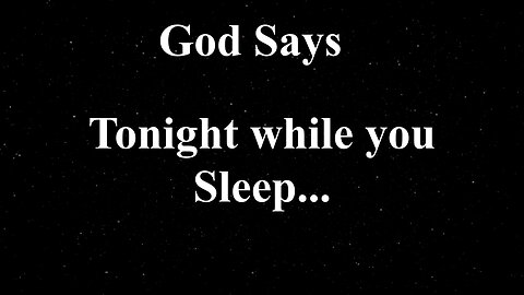 GOD says || Tonight while you sleep....