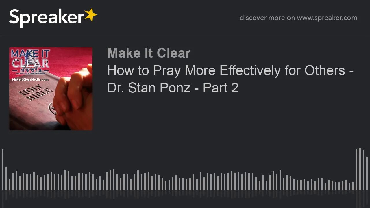 How to Pray More Effectively for Others - Dr. Stan Ponz - Part 2