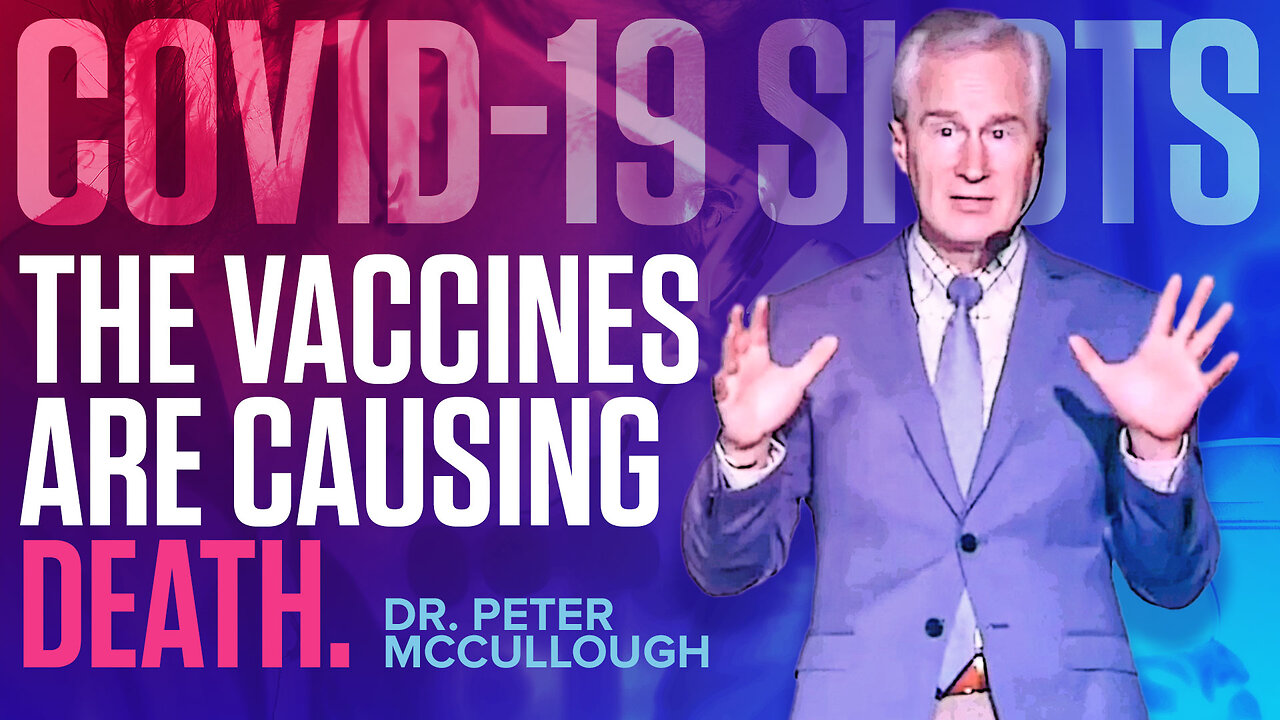 COVID-19 Shots | "The Vaccines Are Causing Death." - Dr. Peter McCullough