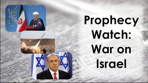 Prophecy Watch: War on Israel