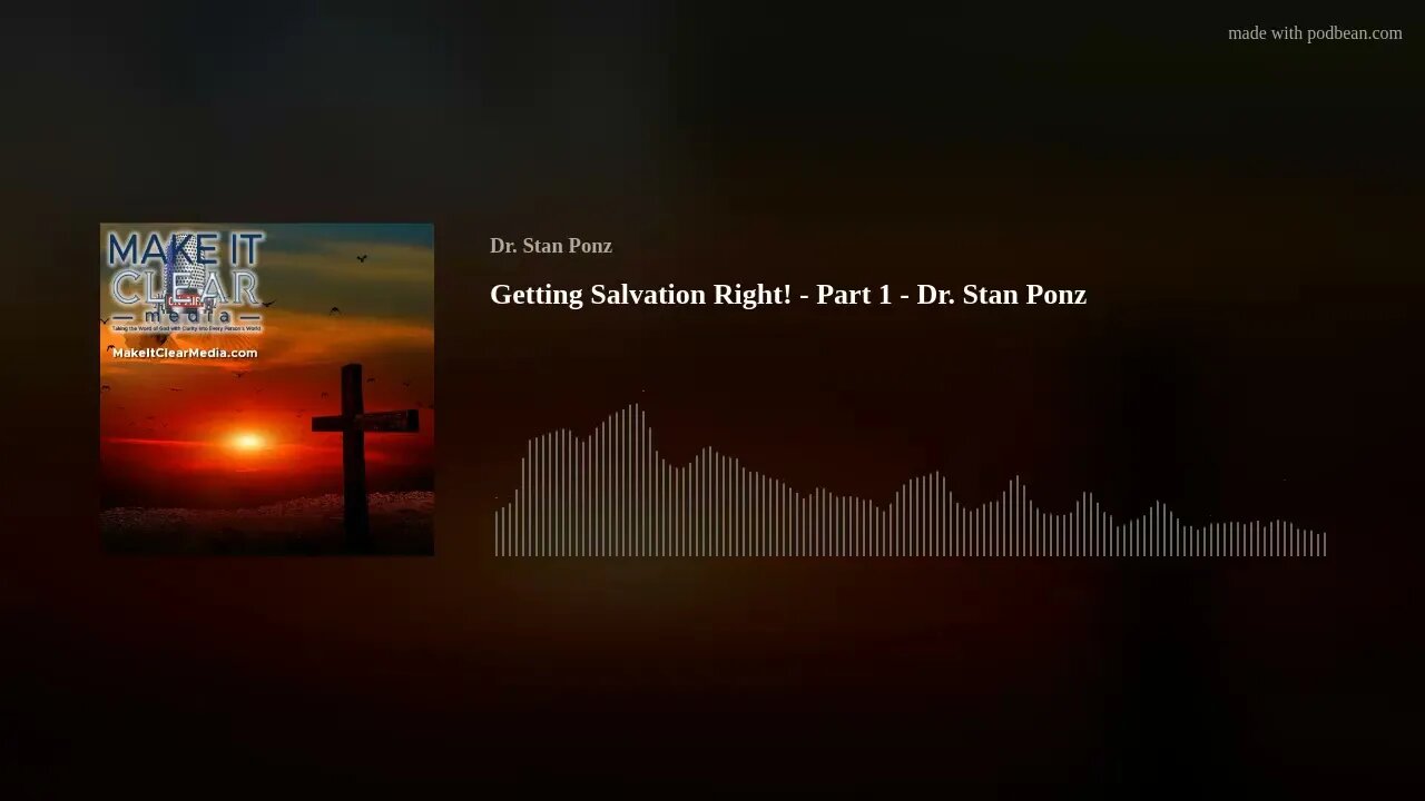 Getting Salvation Right! - Part 1 - Dr. Stan Ponz