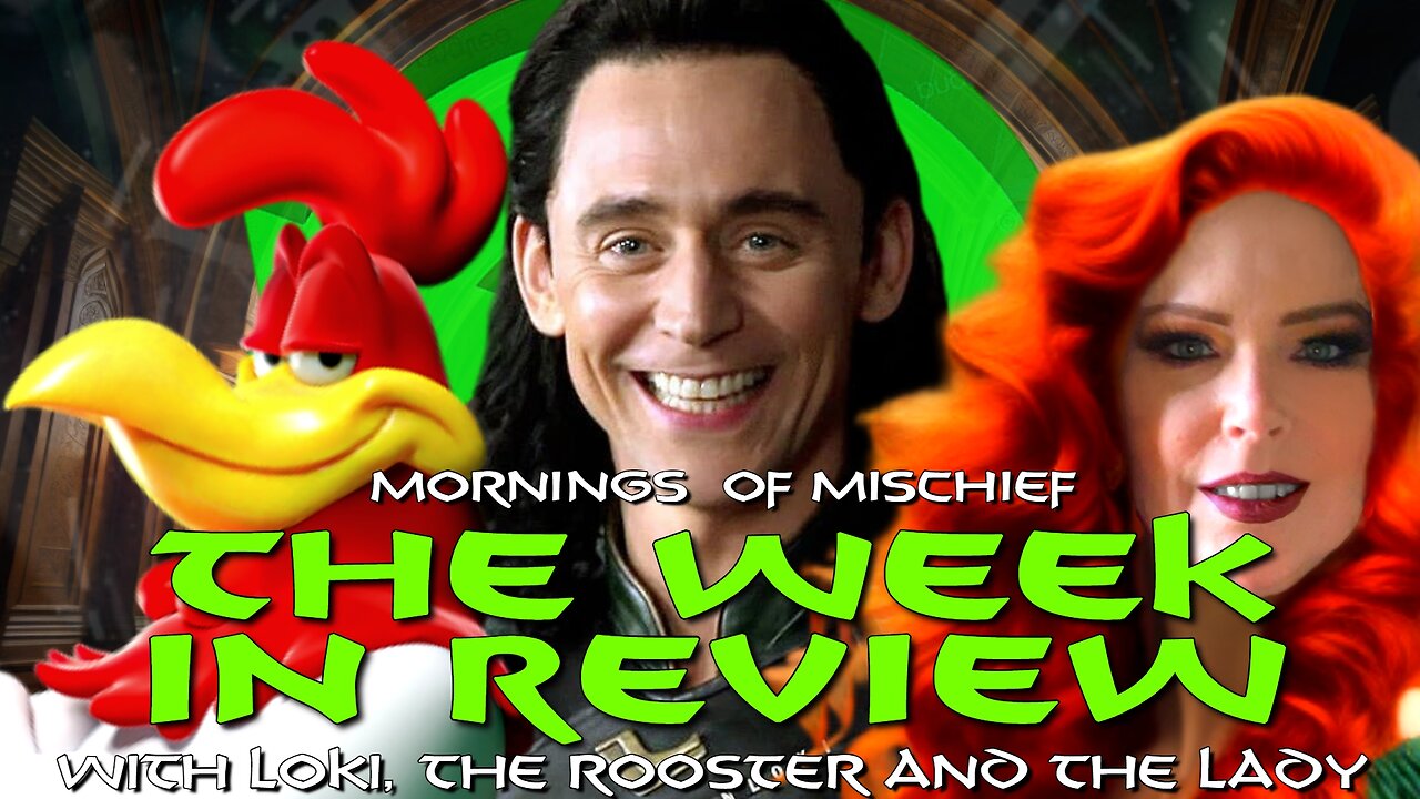 The Rooster, The Lady & The Loki bring you The Week in Review!