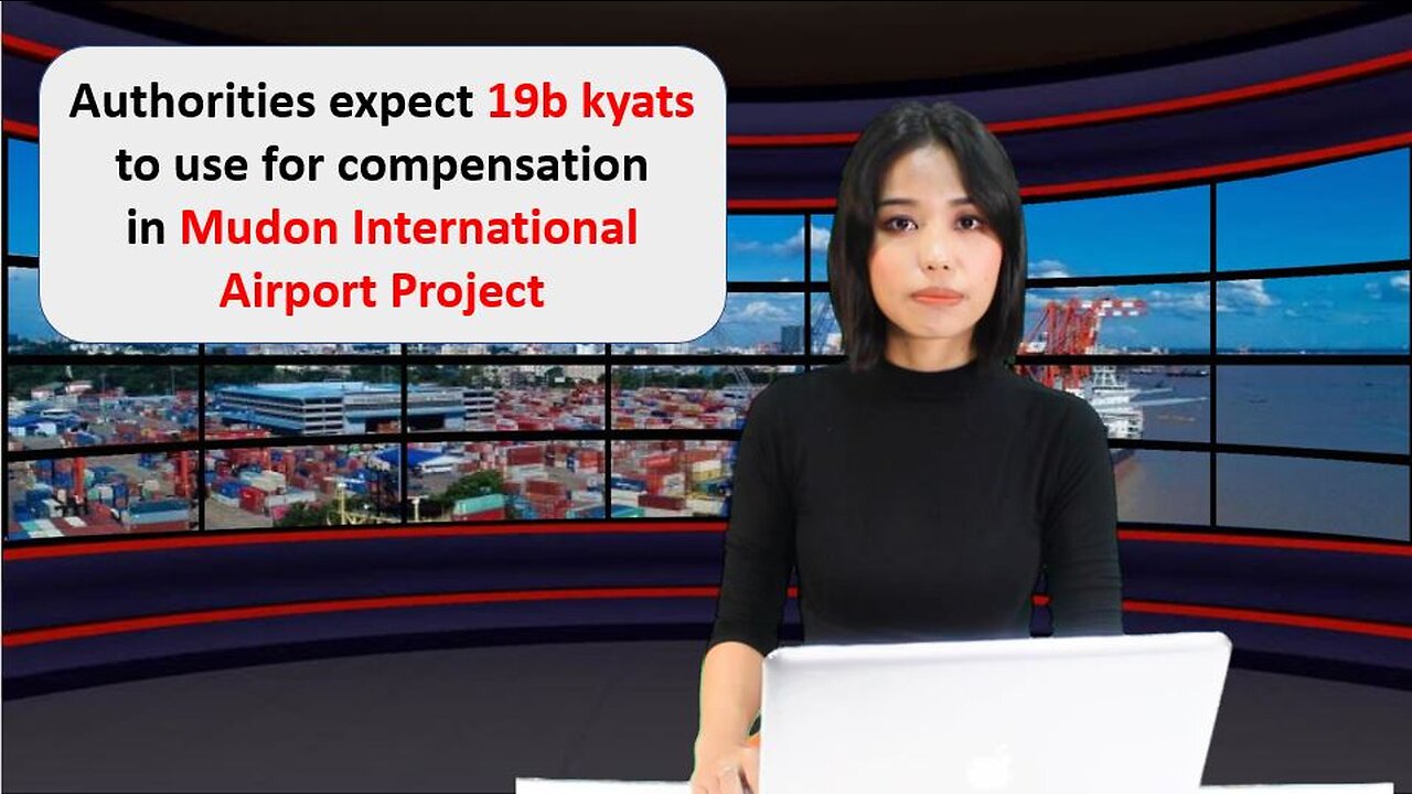 Authorities expect 19b kyats to use for compensation in Mudon International Airport Project