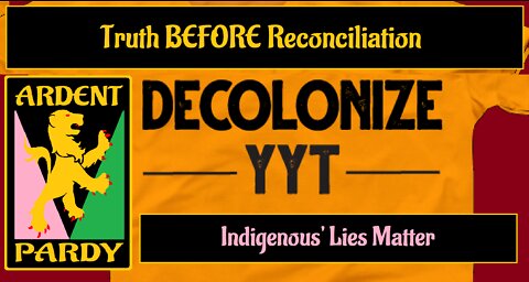 Rant - Truth BEFORE Reconciliation (Or, Indigenous' Lies Matter)