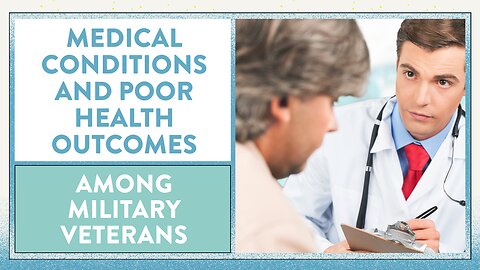 Medical conditions and poor health outcomes among military Veterans