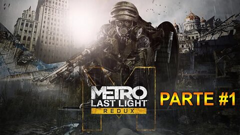 Metro: Last Light Redux - [Parte 1] - Modo Sobrevivente - Dificuldade Patrulheiro - 60 Fps - 1440p
