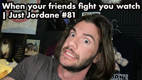 When your friends fight you watch | Just Jordane #81