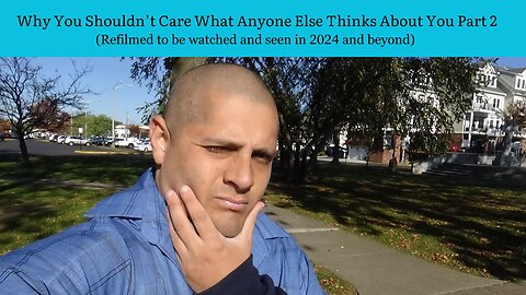 Why You Shouldn't Care What Anyone Else Thinks About You Part 2