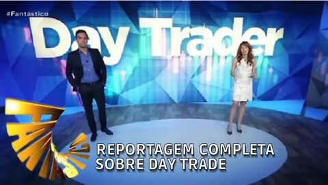 FANTÁSTICO HOJE REPORTAGEM SOBRE DAY TRADE - O QUE É COMO FUNCIONA RISCOS DO DAY TRADE