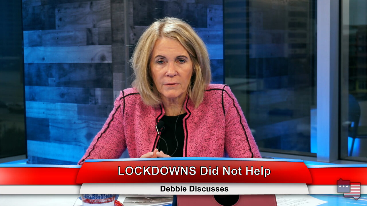 LOCKDOWNS Did Not Help | Debbie Discusses 2.2.22