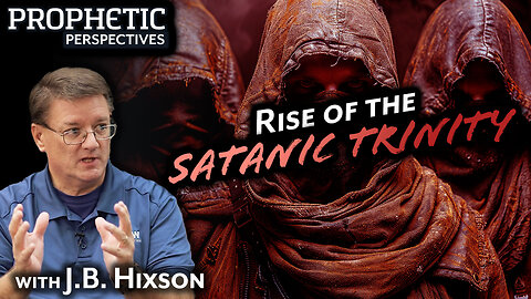 Rise of the SATANIC TRINITY | Guest: J.B. Hixson