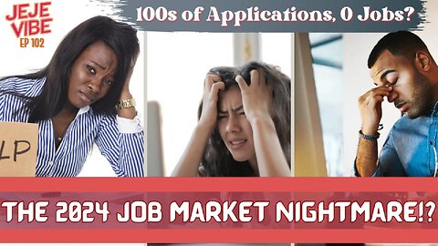 Surviving the 2024 Job Market: 100+ Applications & Zero Responses | JEJE VIBE EP 102