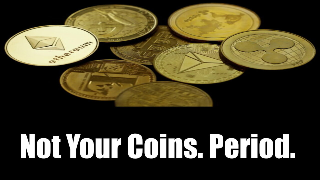 Not Your Coins. Period.