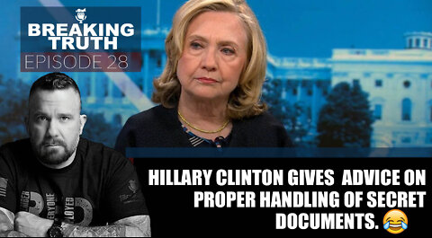 Breaking Truth: 08SEP22 - Hillary Clinton is now the Lefts expert on handling government documents?