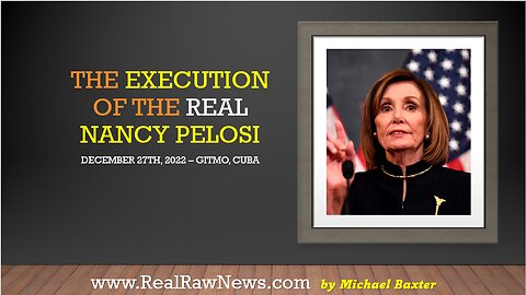 The Execution of the Real Nancy Pelosi 12-27-2022