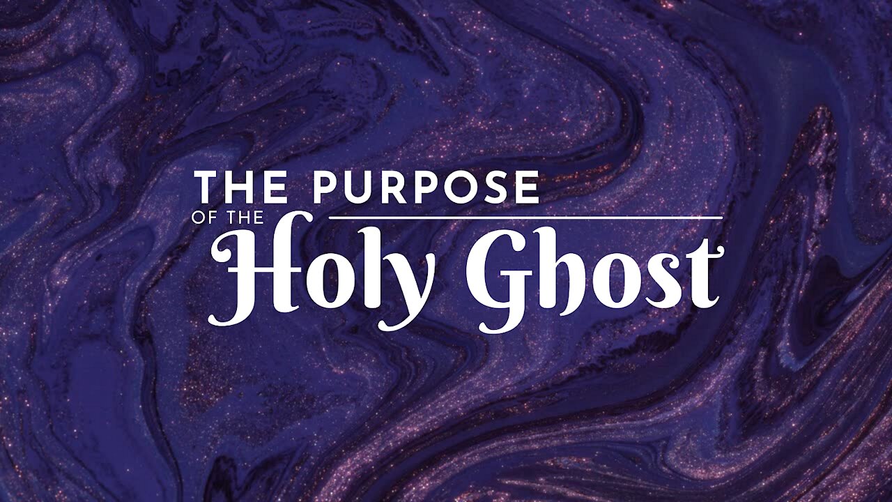 The Purpose of the Holy Ghost